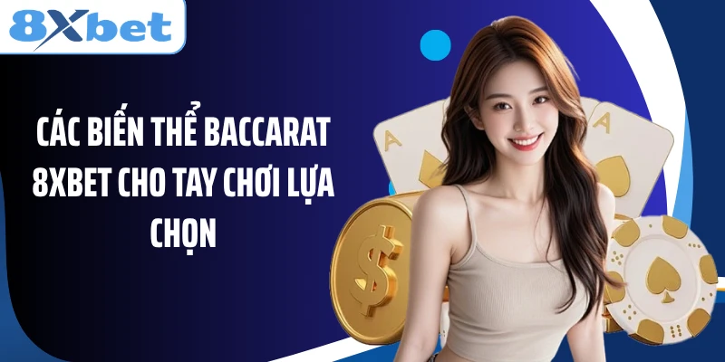 Các biến thể Baccarat 8XBET cho tay chơi lựa chọn