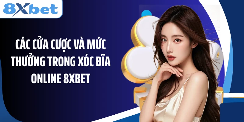 Các cửa cược và mức thưởng trong xóc đĩa Online 8XBET
